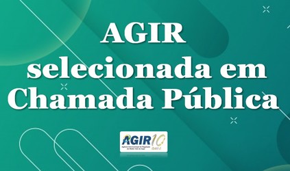 AGIR é selecionada em Chamada Pública promovida pelo Ministério de Desenvolvimento Regional - MDR